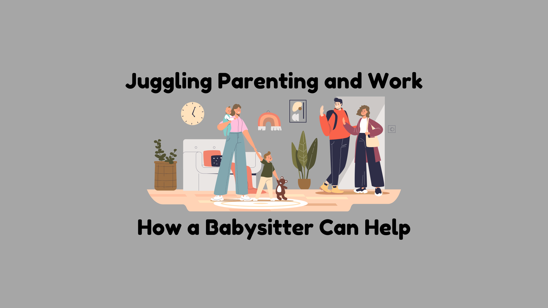 Illustration of parents leaving home while a babysitter engages with a child, representing the theme of juggling parenting and work. The image is titled "Juggling Parenting and Work: How a Babysitter Can Help," and is associated with the company Little Bugzz.
